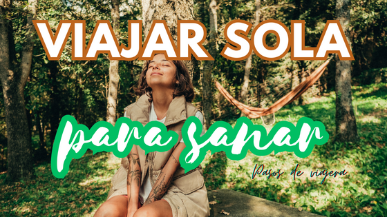 Viajar sola para sanar Viajar sola para sanar